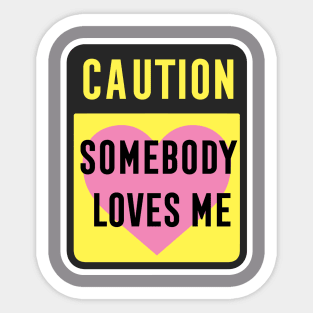 Caution Somebody Loves Me Sticker